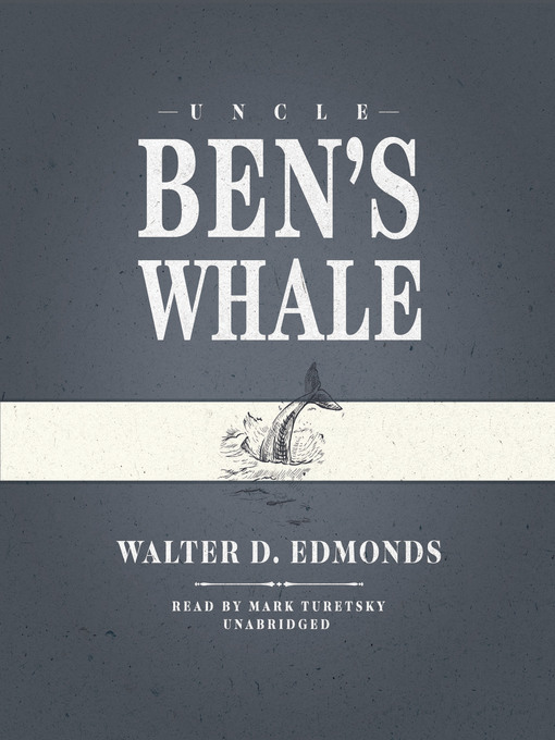 Title details for Uncle Ben's Whale by Walter D. Edmonds - Available